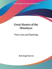 Great Masters of the Himalayas: Their Lives & Teachings: Their Lives and Teachings