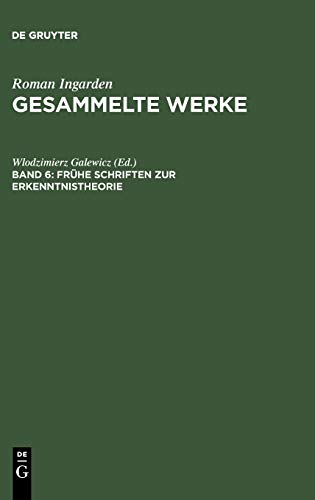 Gesammelte Werke, Bd.6, Frühe Schriften zur Erkenntnistheorie (Roman Ingarden: Gesammelte Werke)