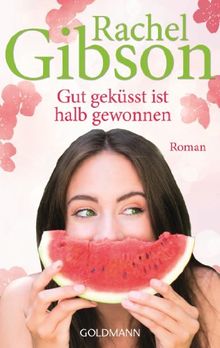 Gut geküsst ist halb gewonnen: Roman