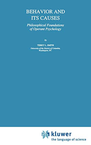 Behavior and Its Causes: Philosophical Foundations of Operant Psychology (Studies in Cognitive Systems, 16, Band 16)
