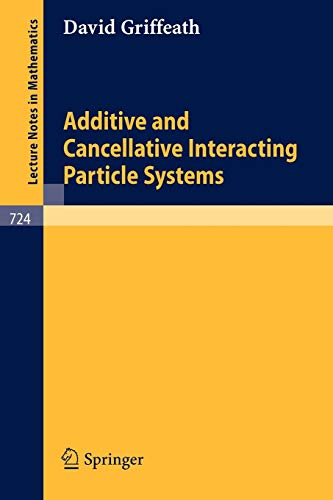 Additive and Cancellative Interacting Particle Systems (Lecture Notes in Mathematics, 724, Band 724)