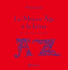 Le Moyen Age à la lettre : un abécédaire médiéval