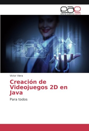 Creación de Videojuegos 2D en Java: Para todos