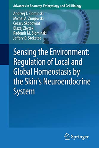 Sensing the Environment: Regulation of Local and Global Homeostasis by the Skin's Neuroendocrine System (Advances in Anatomy, Embryology and Cell Biology, Band 212)