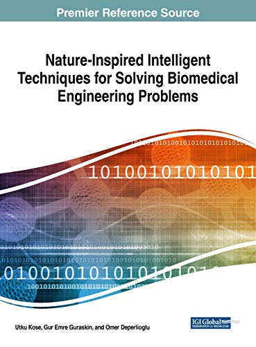 Nature-Inspired Intelligent Techniques for Solving Biomedical Engineering Problems (Advances in Bioinformatics and Biomedical Engineering)