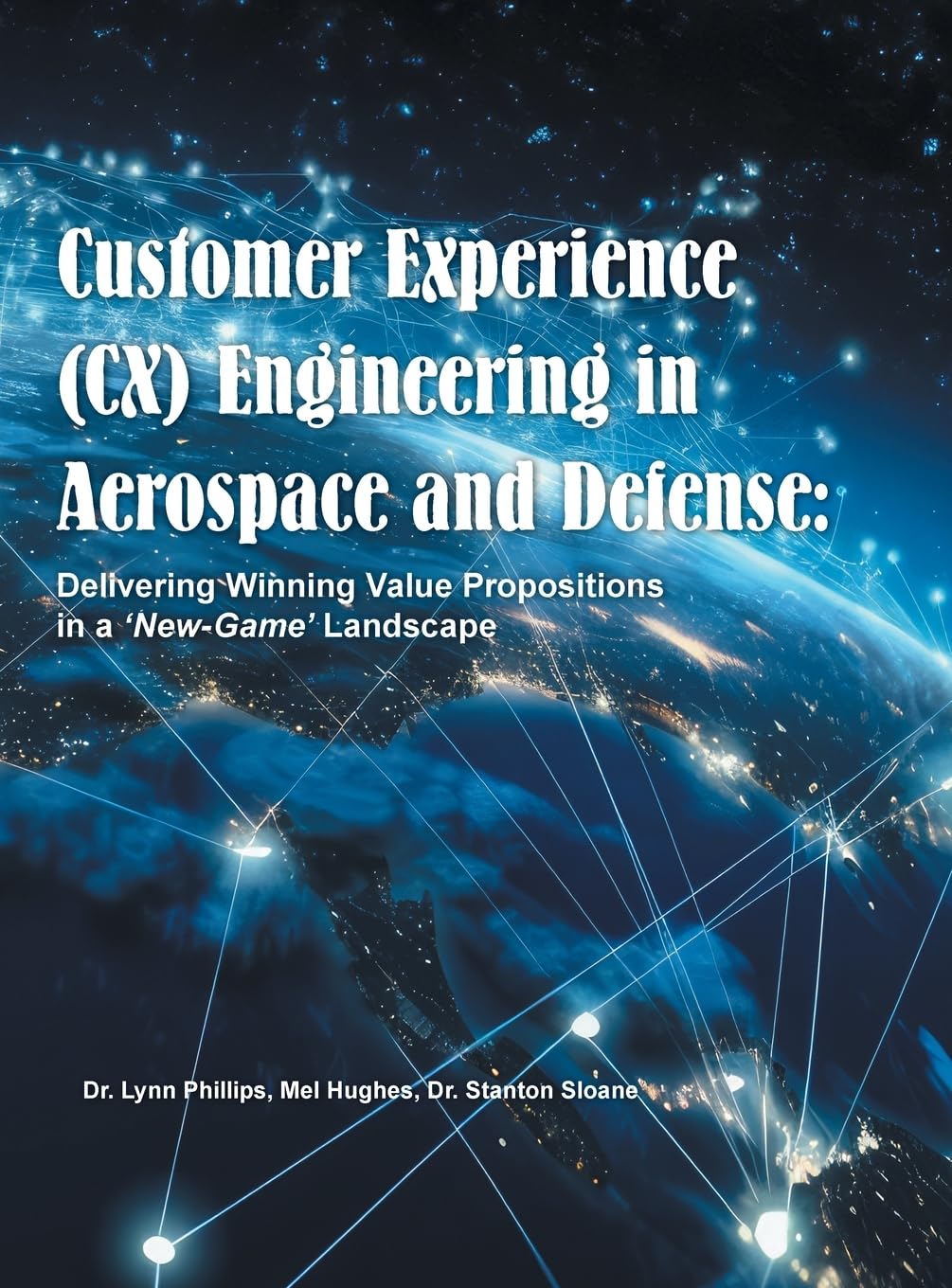 Customer Experience (CX) Engineering in Aerospace and Defense: : Delivering Winning Value Propositions in a 'New-Game' Landscape