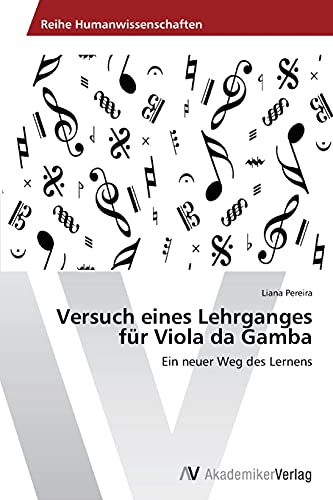 Versuch eines Lehrganges für Viola da Gamba: Ein neuer Weg des Lernens