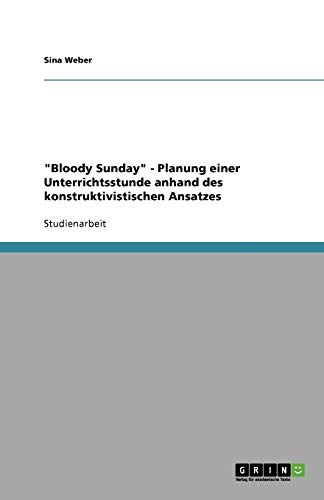 Bloody Sunday - Planung einer Unterrichtsstunde anhand des konstruktivistischen Ansatzes