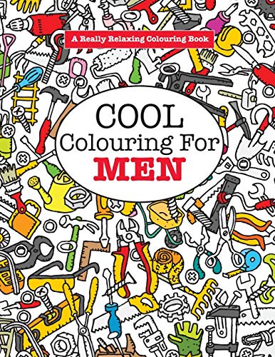 Cool Colouring for MEN (A Really Relaxing Colouring Book)