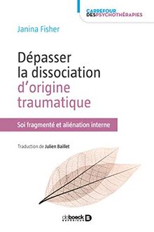 Dépasser la dissociation d'origine traumatique : soi fragmenté et aliénation interne