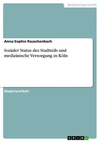 Sozialer Status des Stadtteils und medizinische Versorgung in Köln: Magisterarbeit