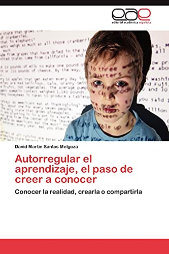 Autorregular el aprendizaje, el paso de creer a conocer: Conocer la realidad, crearla o compartirla