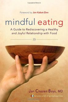 Mindful Eating: A Guide to Rediscovering a Healthy and Joyful Relationship with Food--includes CD: Free Yourself from Overeating and Other Unhealthy Relationships with Food