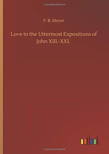 Love to the Uttermost Expositions of John XIII.-XXI.
