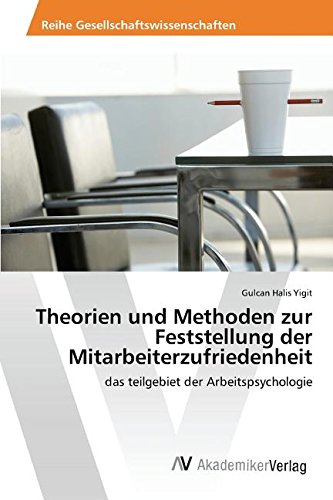 Theorien und Methoden zur Feststellung der Mitarbeiterzufriedenheit: das teilgebiet der Arbeitspsychologie