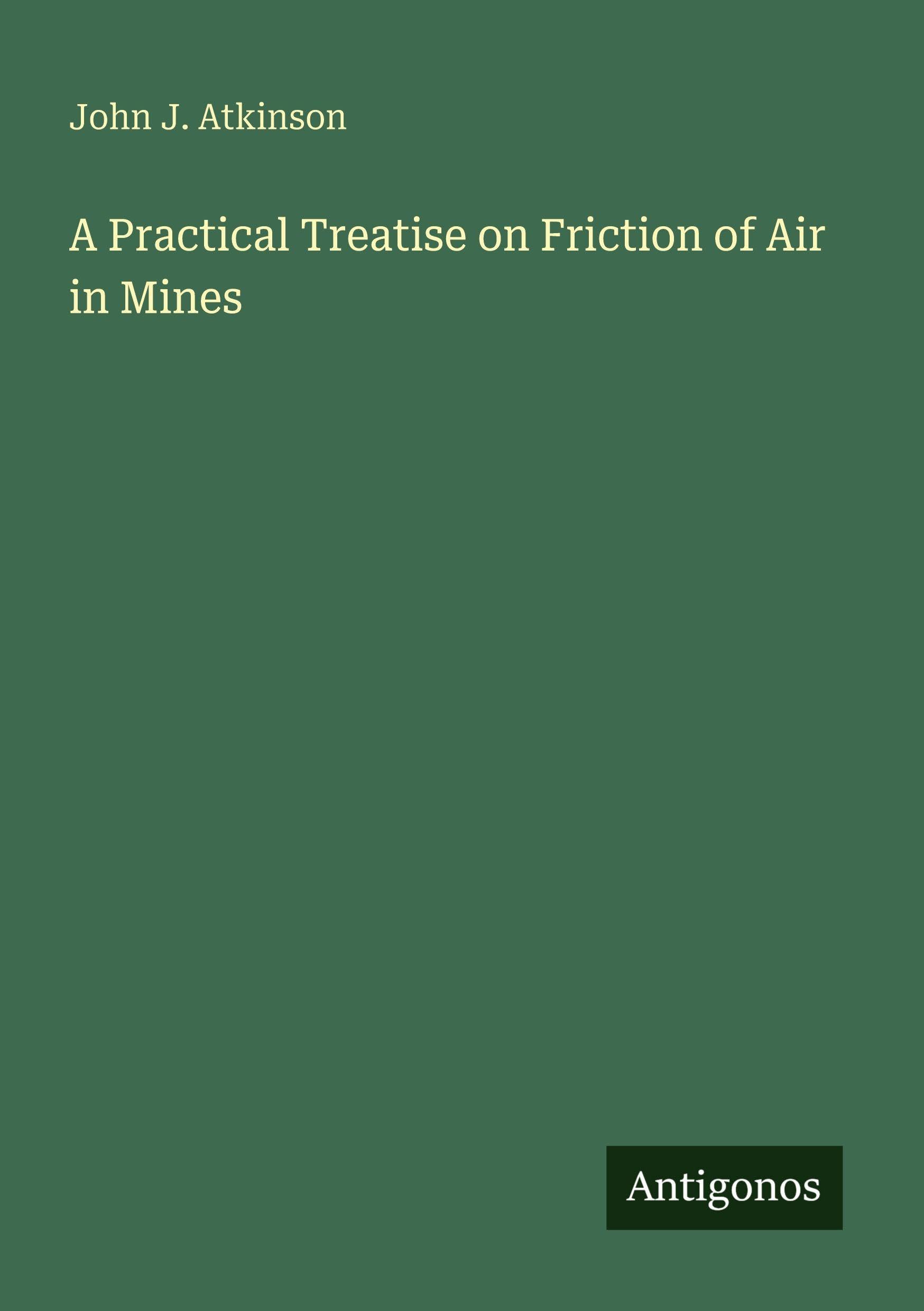 A Practical Treatise on Friction of Air in Mines