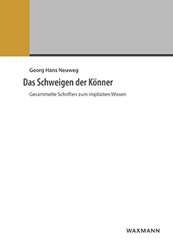 Das Schweigen der Könner: Gesammelte Schriften zum impliziten Wissen