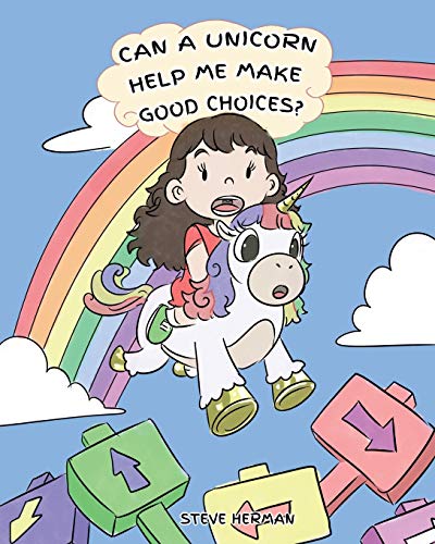 Can A Unicorn Help Me Make Good Choices?: A Cute Children Story to Teach Kids About Choices and Consequences. (My Unicorn Books, Band 3)