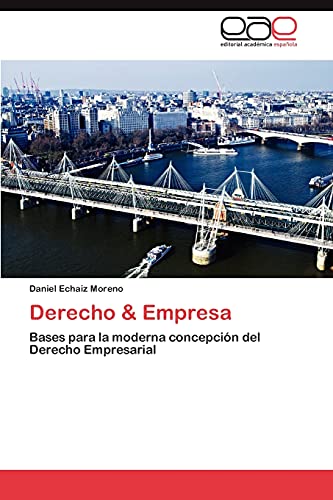 Derecho & Empresa: Bases para la moderna concepción del Derecho Empresarial