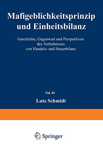 Maßgeblichkeitsprinzip und Einheitsbilanz: Geschichte, Gegenwart und Perspektiven des Verhältnisses von Handels- und Steuerbilanz (Unternehmen und Steuern) (German Edition)