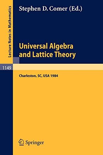 Universal Algebra and Lattice Theory: Proceedings of a Conference held at Charleston, July 11-14, 1984 (Lecture Notes in Mathematics, 1149, Band 1149)
