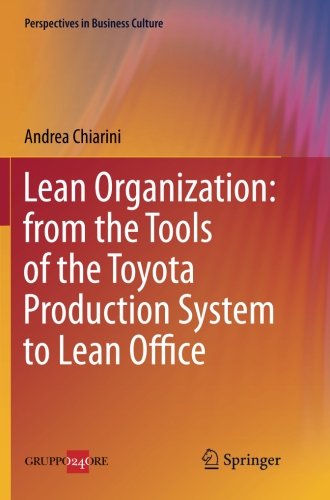 Lean Organization: from the Tools of the Toyota Production System to Lean Office (Perspectives in Business Culture)