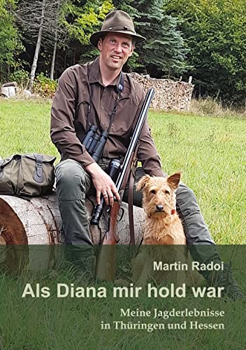 Als Diana mir hold war: Meine Jagderlebnisse in Thüringen und Hessen