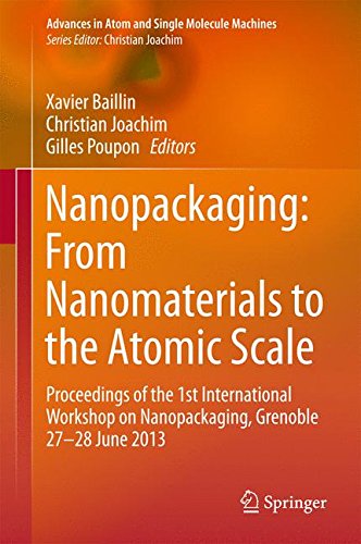 Nanopackaging: From Nanomaterials to the Atomic Scale: Proceedings of the 1st International Workshop on Nanopackaging, Grenoble 27-28 June 2013 (Advances in Atom and Single Molecule Machines)