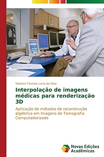 Interpolação de imagens médicas para renderização 3D: Aplicação de métodos de reconstrução algébrica em Imagens de Tomografia Computadorizada
