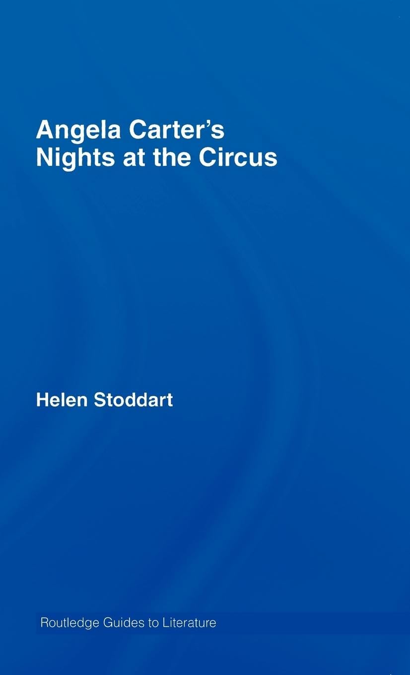Angela Carter's Nights at the Circus: A Routledge Study Guide (Routledge Guides to Literature)