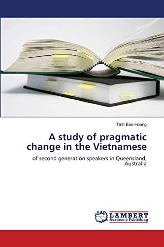 A study of pragmatic change in the Vietnamese: of second generation speakers in Queensland, Australia