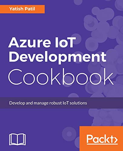 Azure IoT Development Cookbook: Develop and manage robust IoT solutions (English Edition)