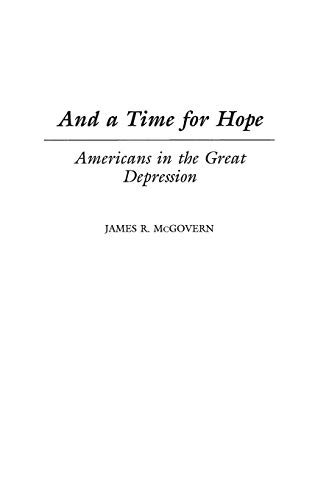 And a Time for Hope: Americans in the Great Depression