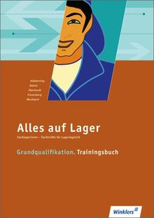 Alles auf Lager: Grundqualifikation - Trainingsbuch: Schülerbuch, 1. Auflage 2010: Fachlageristen - Fachkräfte für Lagerlogistik. Grundqualifikation. Trainingsbuch: Schülerbuch