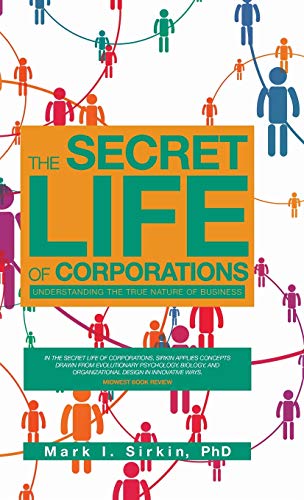 The Secret Life of Corporations: Understanding the True Nature of Business