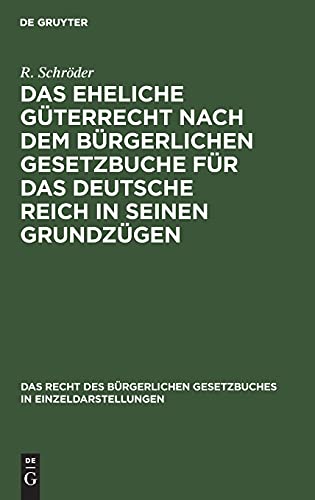 Das eheliche Güterrecht nach dem Bürgerlichen Gesetzbuche für das Deutsche Reich in seinen Grundzügen (Das Recht des Bürgerlichen Gesetzbuches in Einzeldarstellungen, Band 2)