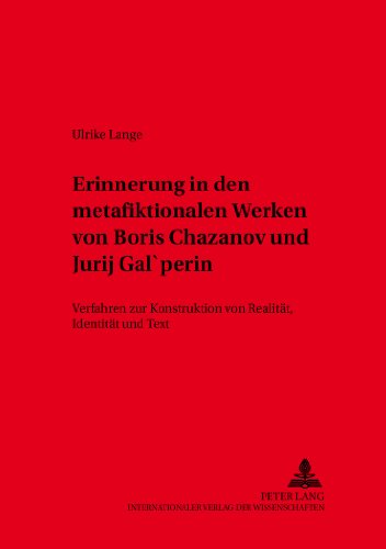 Erinnerung in den metafiktionalen Werken von Boris Chazanov und Jurij Gal'perin: Verfahren zur Konstruktion von Realität, Identität und Text (Slavische Literaturen)