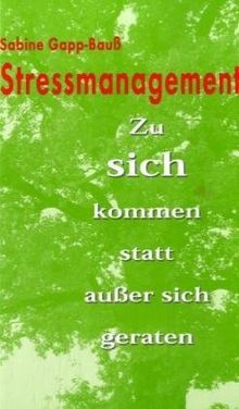 Stressmanagement. Zu sich kommen statt außer sich geraten