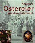Kostbare Ostereier aus dem Zarenreich