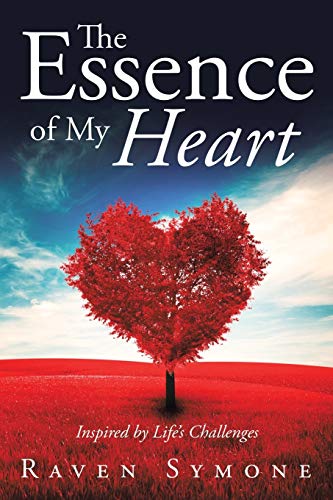 The Essence of My Heart: Inspired by Life's Challenges