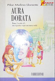 Aura dorata. Roma, I secolo d. C. Una ragazzina scopre una nuova verità. Per la Scuola media (Nuvole)