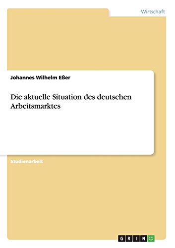 Die aktuelle Situation des deutschen Arbeitsmarktes