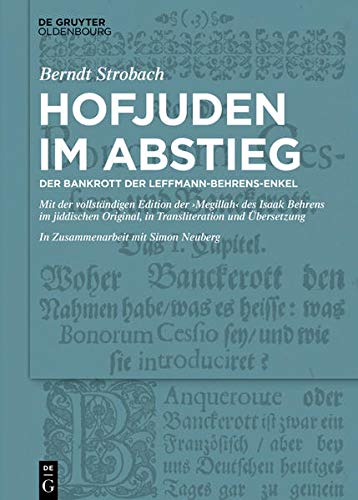 Hofjuden im Abstieg: Der Bankrott der Leffmann-Behrens-Enkel: Mit der vollständigen Edition der Megillah des Isaak Behrens im jiddischen Original, in Transliteration und Übersetzung