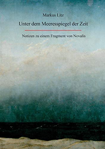 Unter dem Meeresspiegel der Zeit: Notizen zu einem Fragment von Novalis