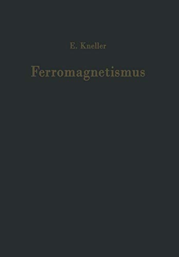 Ferromagnetismus: Mit einem Beitrag Quantentheorie und Elektronentheorie des Ferromagnetismus