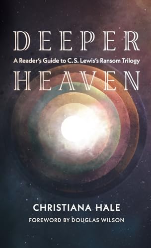 Deeper Heaven: A Reader's Guide to C. S. Lewis's Ransom Trilogy