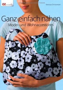 Ganz einfach nähen: Mode- und Wohnaccessoires