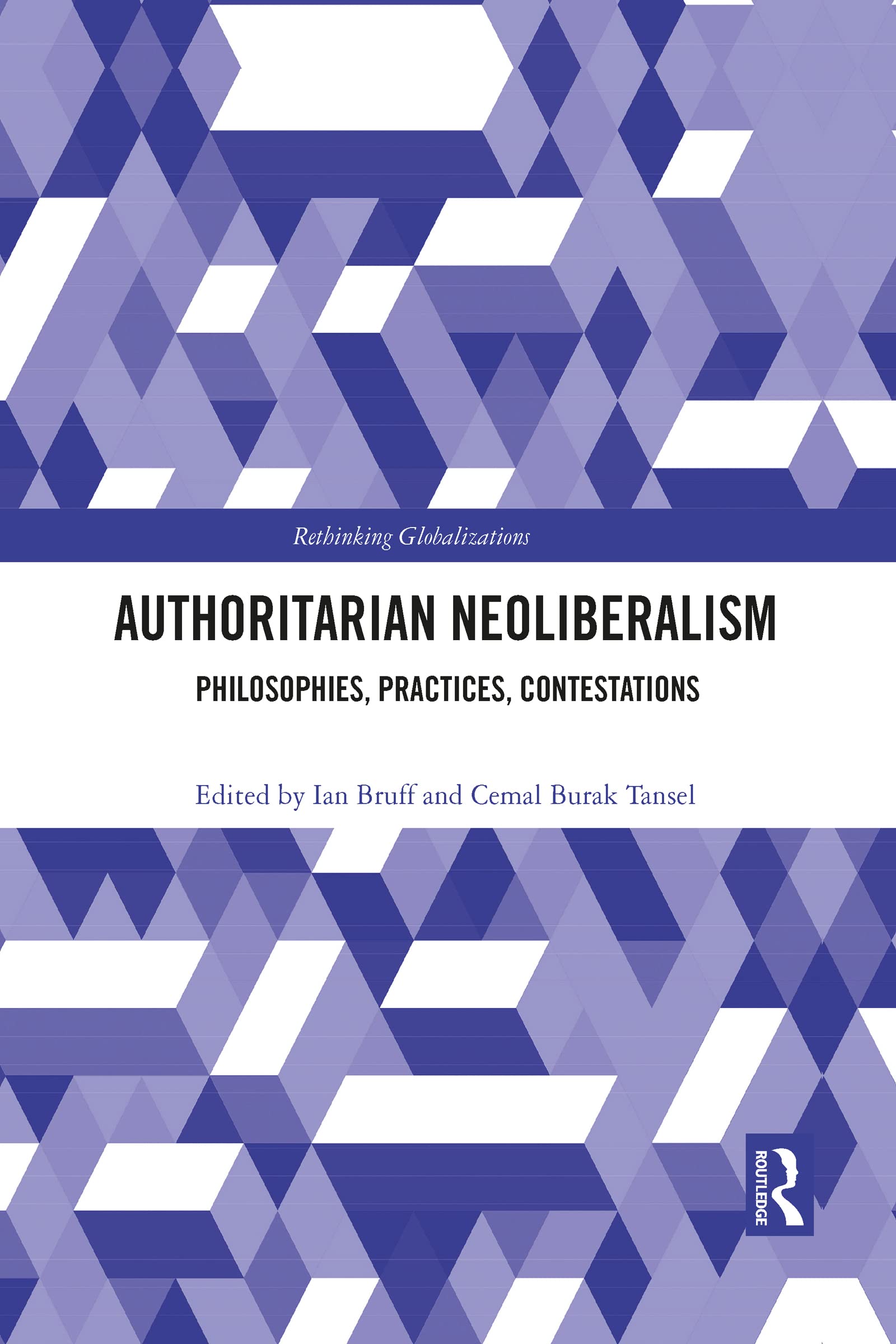 Authoritarian Neoliberalism: Philosophies, Practices, Contestations (Rethinking Globalizations)