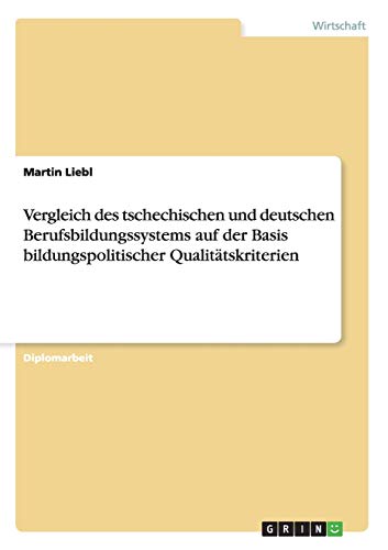 Vergleich des tschechischen und deutschen Berufsbildungssystems auf der Basis bildungspolitischer Qualitätskriterien