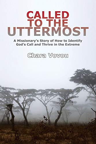 Called to the Uttermost: A Missionary’s Story of How to Identify God’s Call and Thrive in the Extreme